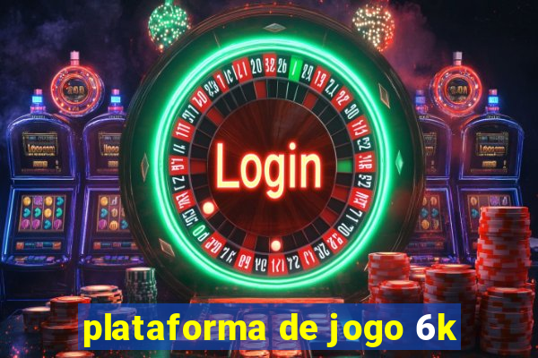 plataforma de jogo 6k